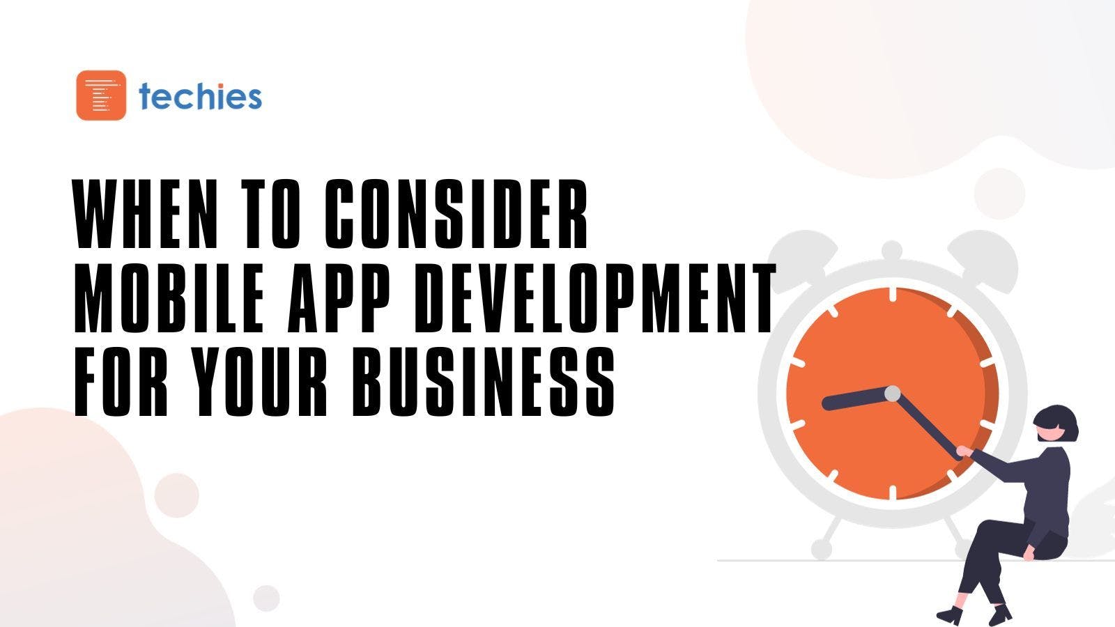 The Right Time: When to Consider Mobile App Development for Your Business